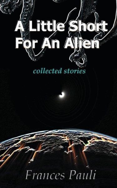 Cover for Frances Pauli · A Little Short for an Alien: Short Story Collection (Paperback Book) (2012)