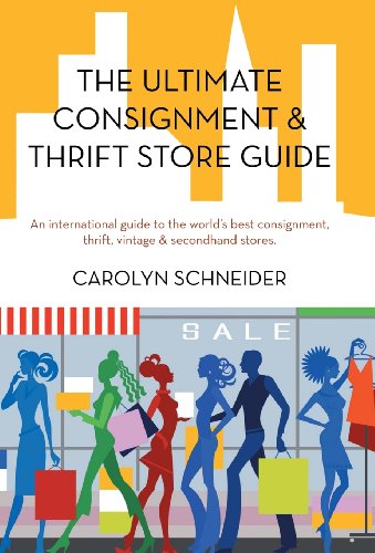 Cover for Carolyn Schneider · The Ultimate Consignment &amp; Thrift Store Guide: an International Guide to the World's Best Consignment, Thrift, Vintage &amp; Secondhand Stores. (Hardcover Book) (2012)