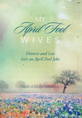 Cover for Olin Joseph Tunnell · My April Fool Wives (Inbunden Bok) (2012)