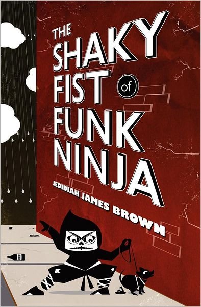 Cover for Jedidiah James Brown · The Shaky Fist of Funk Ninja (Pocketbok) (2012)