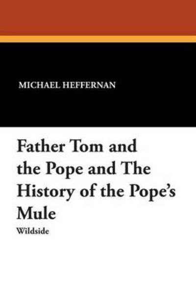 Cover for Michael Heffernan · Father Tom and the Pope and the History of the Pope's Mule (Paperback Book) (2012)