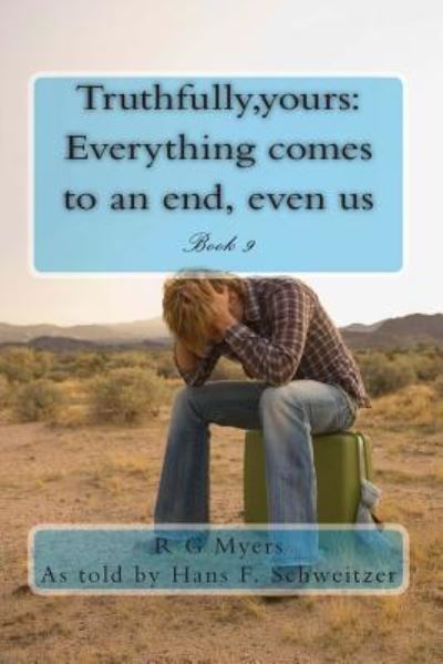 Cover for R G Myers · Truthfully, Yours: Everything Comes to an End, Even Us (Paperback Book) (2013)