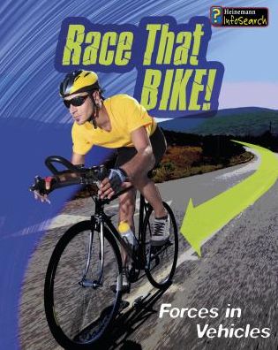 Race That Bike!: Forces in Vehicles - Angela Royston - Książki - Heinemann Educational Books - 9781484626047 - 1 sierpnia 2015