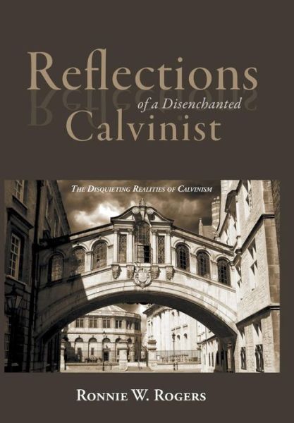 Cover for Ronnie W Rogers · Reflections of a Disenchanted Calvinist (Hardcover Book) (2016)