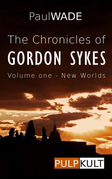 Cover for Paul Wade · The Chronicles of Gordon Sykes: Volume One - New Worlds (Paperback Book) (2013)