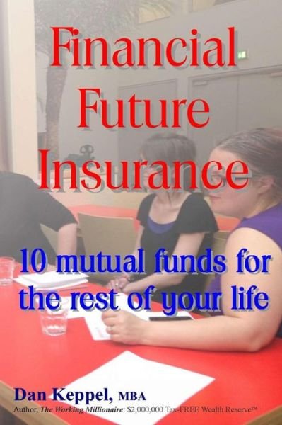 Cover for Dan Keppel Mba · Financial Future Insurance: 10 Mutual Funds for the Rest of Your Life (Paperback Book) (2013)