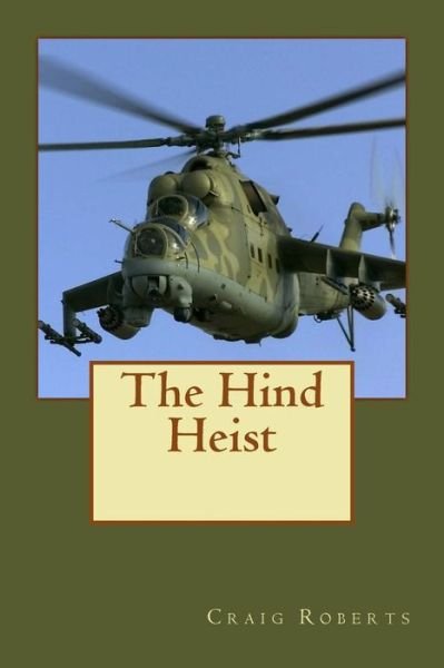 The Hind Heist - Craig Roberts - Bücher - Createspace - 9781495248047 - 17. Januar 2014