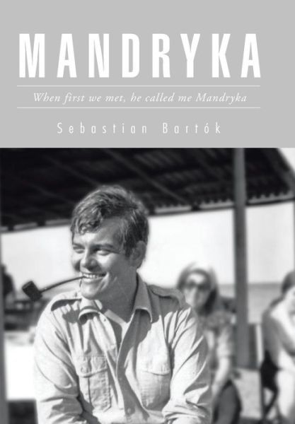 Cover for Sebastian Bartok · Mandryka: when First We Met, He Called Me Mandryka (Hardcover Book) (2015)