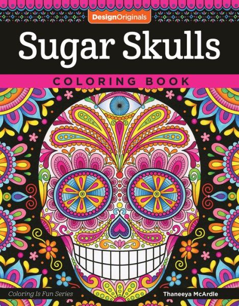 Sugar Skulls Coloring Book - Coloring is Fun - Thaneeya McArdle - Bøger - Design Originals - 9781497202047 - 4. oktober 2016