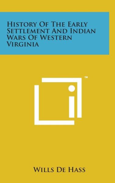 Cover for Wills De Hass · History of the Early Settlement and Indian Wars of Western Virginia (Hardcover Book) (2014)