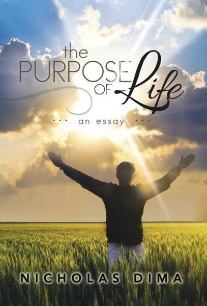 Cover for Nicholas Dima · The Purpose of Life: an Essay (Hardcover Book) (2014)