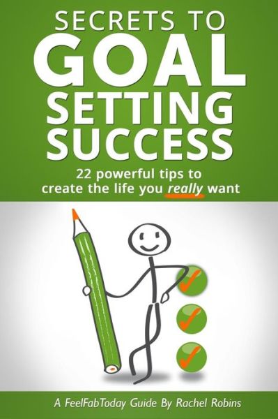 Cover for Rachel Robins · Secrets to Goal Setting Success: 22 Powerful Tips to Create the Life You Really Want (Paperback Book) (2014)