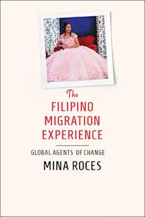 Cover for Mina Roces · The Filipino Migration Experience: Global Agents of Change (Paperback Book) (2025)