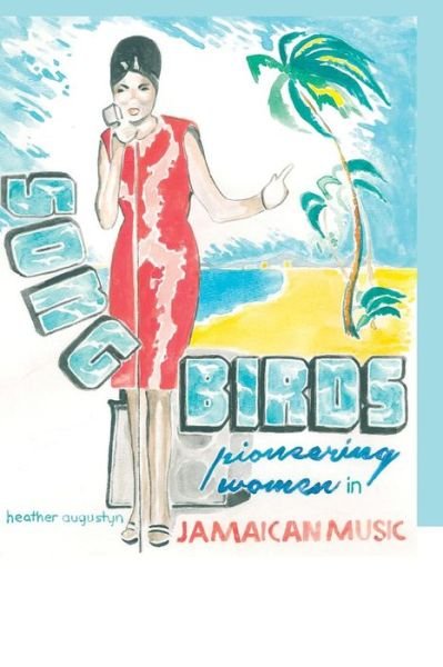 Cover for Heather Augustyn · Songbirds: Pioneering Women in Jamaican Music (Pocketbok) (2014)