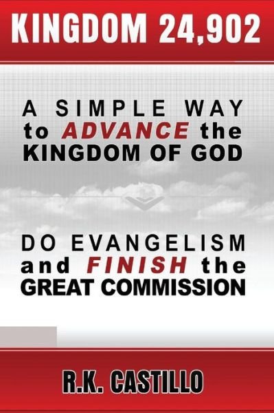 Cover for R K Castillo · Kingdom 24902: a Simple Way to Advance the Kingdom of God, Do Evangelism &amp; Finish the Great Commission (Paperback Book) (2014)