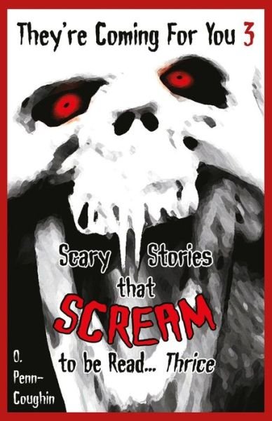 Cover for O Penn-coughin · They're Coming for You 3: Scary Stories That Scream to Be Read? Thrice (Paperback Bog) (2014)