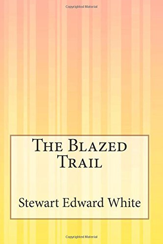 Cover for Stewart Edward White · The Blazed Trail (Taschenbuch) (2015)