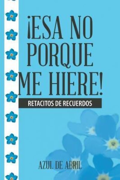 Cover for Azul de Abril · ¡Esa no porque me hiere! (Pocketbok) (2018)