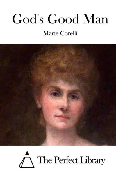 God's Good Man - Marie Corelli - Books - Createspace - 9781511672047 - April 10, 2015