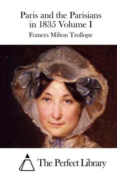 Cover for Frances Milton Trollope · Paris and the Parisians in 1835 Volume I (Taschenbuch) (2015)