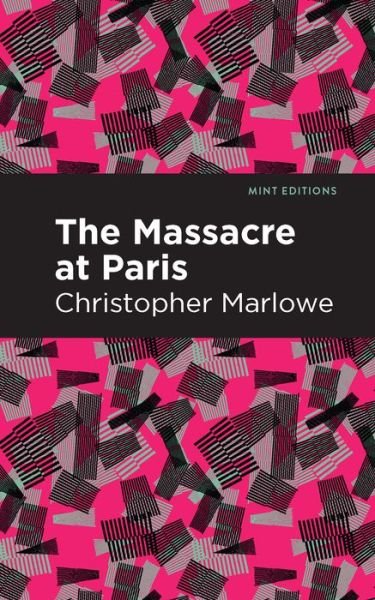 Cover for Christopher Marlowe · Massacre at Paris - Mint Editions (Paperback Book) (2021)