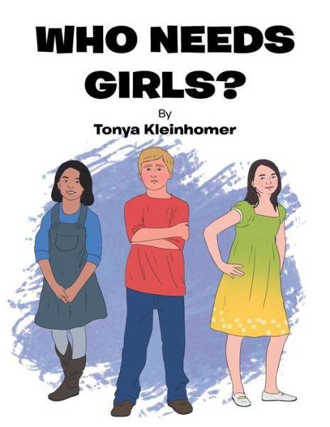 Cover for Tonya Kleinhomer · Who Needs Girls? (Paperback Book) (2016)