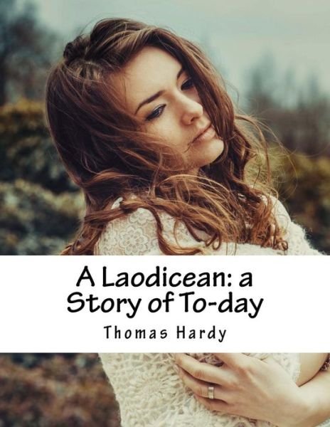 A Laodicean: a Story of To-day - Thomas Hardy - Books - Createspace - 9781517232047 - September 7, 2015