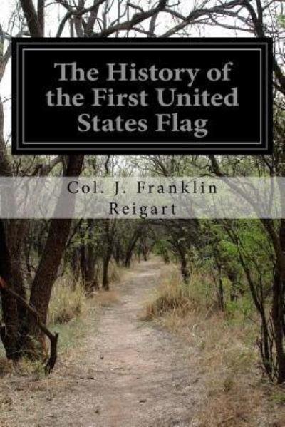 Cover for Col J Franklin Reigart · The History of the First United States Flag (Pocketbok) (2016)