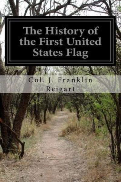 Cover for Col J Franklin Reigart · The History of the First United States Flag (Paperback Bog) (2016)