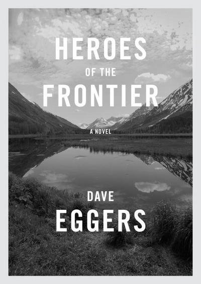 Cover for Dave Eggers · Heroes of the frontier (Paperback Book) (2016)
