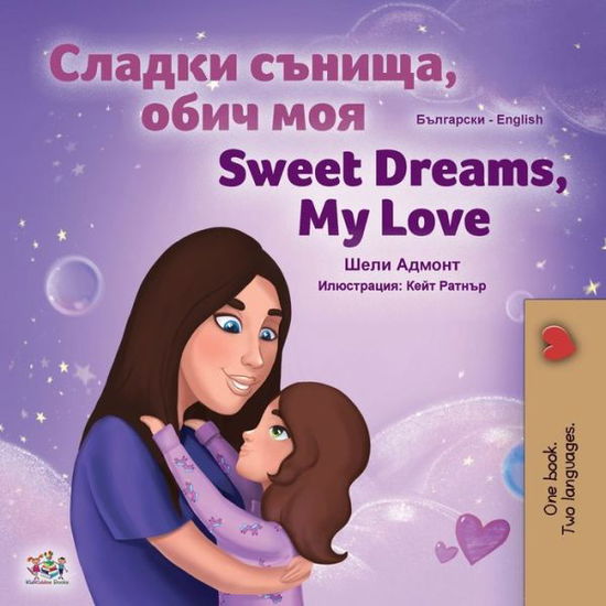 Cover for Shelley Admont · Sweet Dreams, My Love (Bulgarian English Bilingual Book for Kids) - Bulgarian English Bilingual Collection (Paperback Book) [Large type / large print edition] (2020)