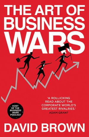 The Art of Business Wars: Battle-Tested Lessons for Leaders and Entrepreneurs from History's Greatest Rivalries - David Brown - Livros - Hodder & Stoughton General Division - 9781529307047 - 9 de junho de 2022