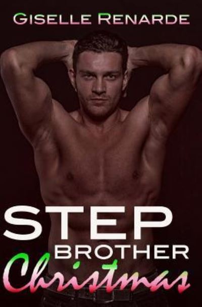 Stepbrother Christmas - Giselle Renarde - Książki - Createspace Independent Publishing Platf - 9781530408047 - 8 marca 2016