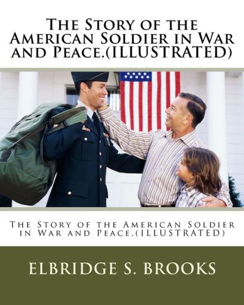 Cover for Elbridge S Brooks · The Story of the American Soldier in War and Peace.(ILLUSTRATED) (Paperback Book) (2016)