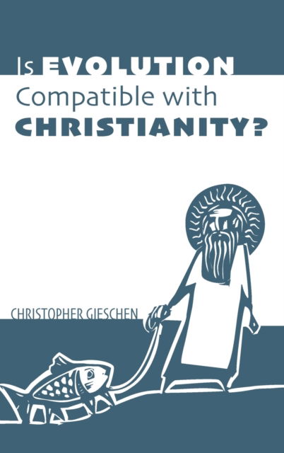 Cover for Christopher Gieschen · Is Evolution Compatible with Christianity? (Hardcover Book) (2019)