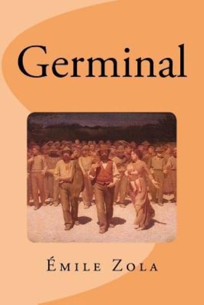 Germinal - Émile Zola - Books - Createspace Independent Publishing Platf - 9781534848047 - June 22, 2016