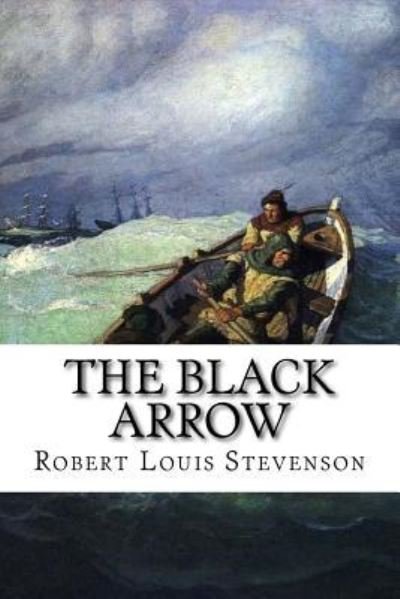 The Black Arrow - Robert Louis Stevenson - Libros - Createspace Independent Publishing Platf - 9781534864047 - 23 de junio de 2016