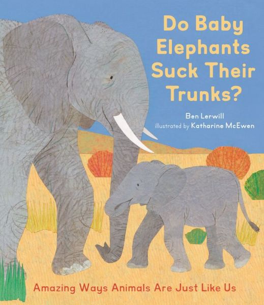 Cover for Ben Lerwill · Do Baby Elephants Suck Their Trunks? (Hardcover Book) (2022)