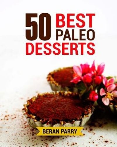 Cover for Beran Parry · 50 Best Paleo Desserts (Paperback Book) (2016)