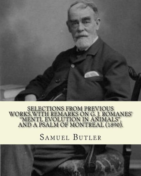 Cover for Samuel Butler · Selections from Previous Works, with Remarks on G. J. Romanes' Mentl Evolution in Animals, and a Psalm of Montreal (1890). by (Paperback Book) (2016)