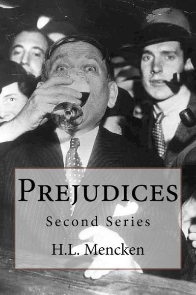 Prejudices Second Series - H L Mencken - Livros - Createspace Independent Publishing Platf - 9781541327047 - 29 de dezembro de 2016