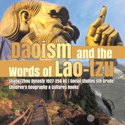 Cover for Baby Professor · Daoism and the Words of Lao-tzu Shang / Zhou Dynasty 1027-256 BC Social Studies 5th Grade Children's Geography &amp; Cultures Books (Paperback Book) (2021)