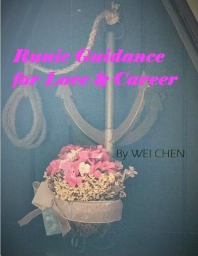 Cover for Wei Chen · Runic Guidance for Love &amp; Career (Paperback Book) (2017)