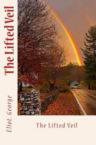 The Lifted Veil - George Eliot - Books - Createspace Independent Publishing Platf - 9781545303047 - April 11, 2017