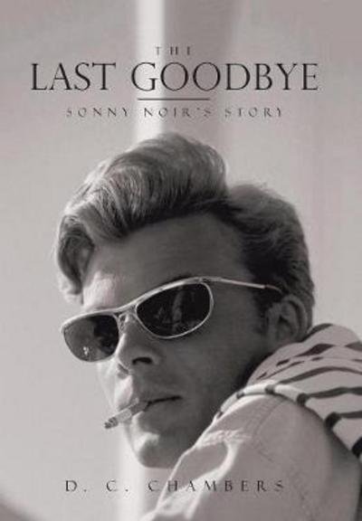 The Last Goodbye - D C Chambers - Bøger - Authorhouse - 9781546207047 - 7. september 2017
