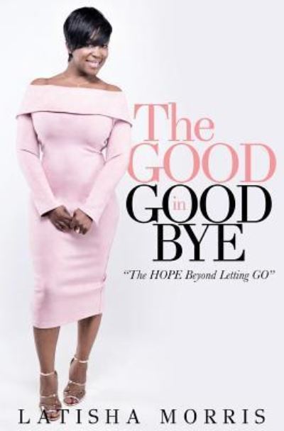 Cover for Latisha Morris · The Good in Goodbye (Paperback Book) (2017)