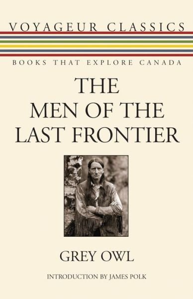 Cover for Grey Owl · The Men of the Last Frontier - Voyageur Classics (Paperback Book) (2011)