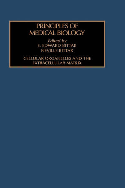 Cover for Bittar · Cellular Organelles and the Extracellular Matrix - Principles of Medical Biology (Hardcover Book) (1996)