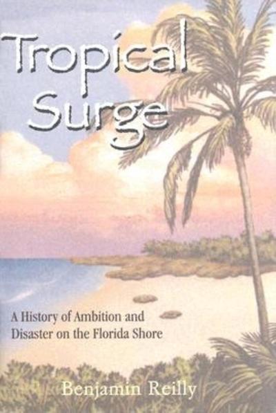 Cover for Benjamin Reilly · Tropical Surge: A History of Ambition and Disaster on the Florida Shore (Paperback Bog) (2015)