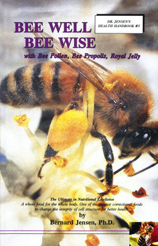 Cover for Bernard Jensen · Bee Well Bee Wise: With Bee Pollen, Bee Propolis, Royal Jelly (Paperback Book) (1994)